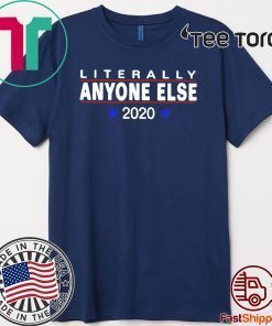 Literally Anyone Else 2020 For T-Shirt