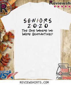 Original Seniors 2020 The One Where They Were Quarantined T-Shirt