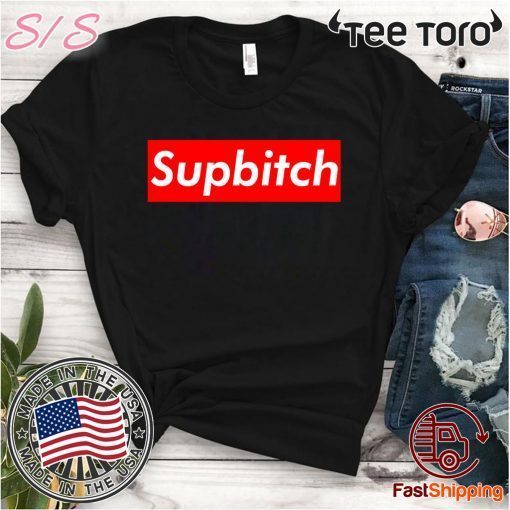 Supbitch For T-Shirt