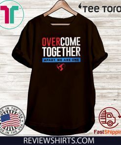 Over Come Together Apart We Are One T-Shirt - Corona Shirt