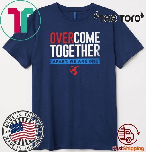 Over Come Together Apart We Are One T-Shirt - Corona Shirt