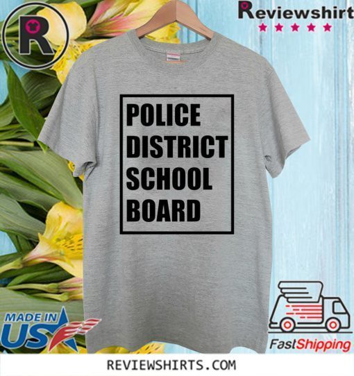 POLICE DISTRICT SCHOOL BOARD 2020 T-SHIRT