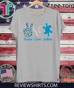 Peace Love Autism Shirts