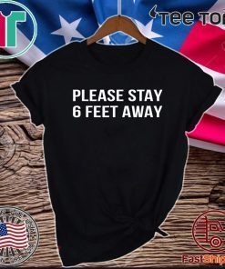 Please Stay 6 Feet Away Social Distancing Shirt