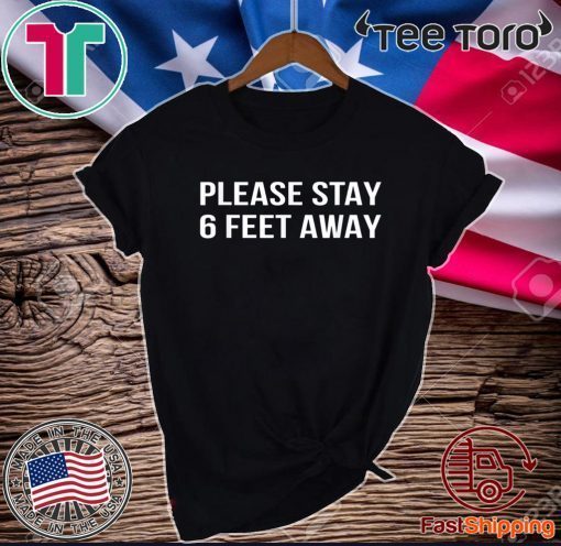 Please Stay 6 Feet Away Social Distancing Shirt