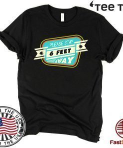 Please Stay 6 Feet Away Social Distancing 2020 T-Shirt