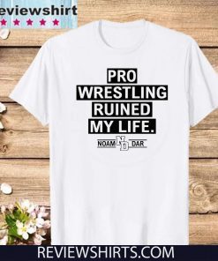 Pro Wrestling Ruined My Life Noam Dar 2020 T-Shirt