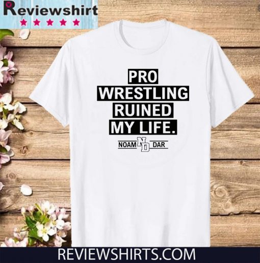 Pro Wrestling Ruined My Life Noam Dar 2020 T-Shirt