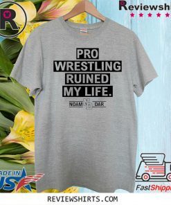 Pro Wrestling Ruined My Life Noam Dar 2020 T-Shirt