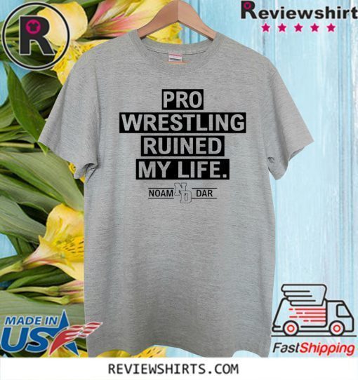 Pro Wrestling Ruined My Life Noam Dar 2020 T-Shirt