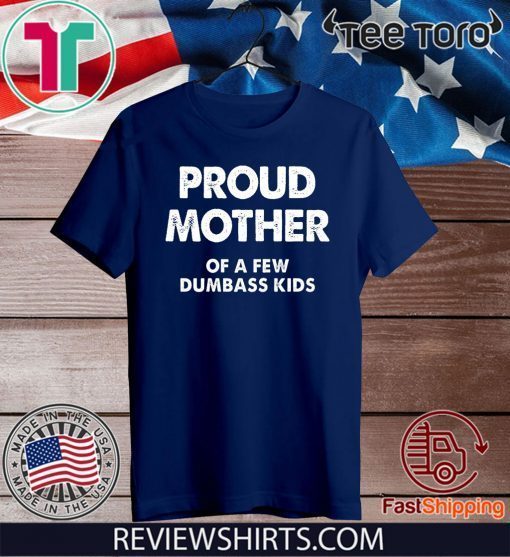 Proud Mother of a Few Dumbass Kids Official T-Shirt