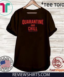 Quarantine And Chill Assholes Live Forever Tee Shirt