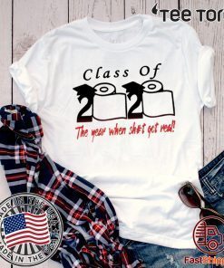 Class of 2020 The year when shit got real Quarantine Toilet Paper For T-Shirt