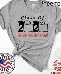 Class of 2020 The year when shit got real Quarantine Toilet Paper For T-Shirt