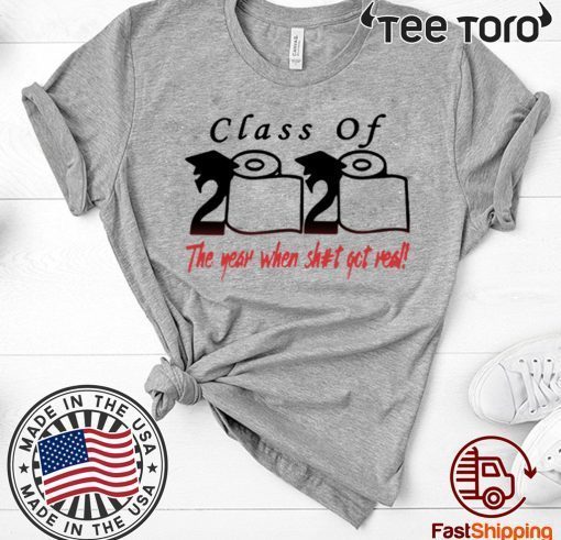 Class of 2020 The year when shit got real Quarantine Toilet Paper For T-Shirt