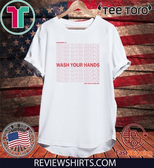 Remember To Wash Your Hands And Have A Nice Day Official T-Shirt