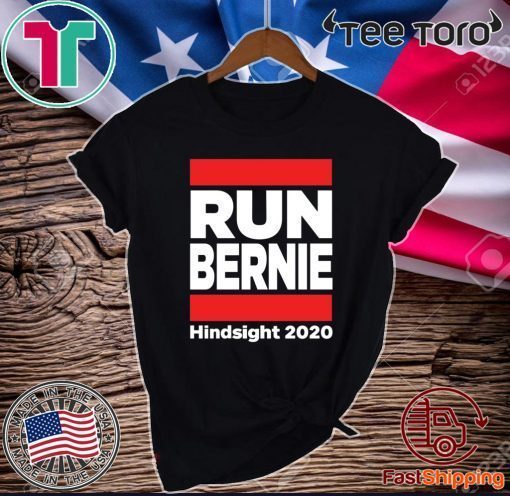 Run Bernie 2020 Hindsight T-Shirt