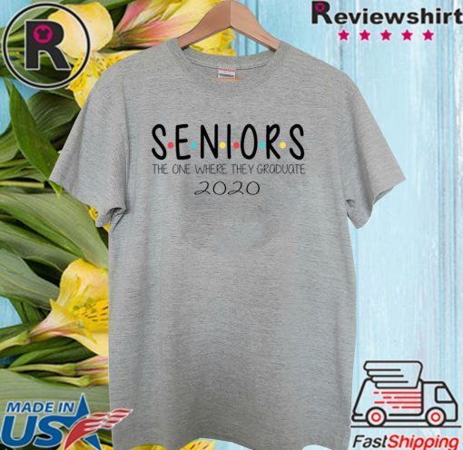 SENIORS Shirt - The one where they graduate 2020 T-Shirt