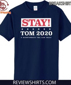 STAY TOM 2020 A QUARTERBACK YOU CAN TRUST T-SHIRT