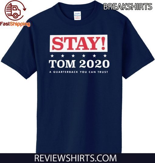 STAY TOM 2020 A QUARTERBACK YOU CAN TRUST T-SHIRT