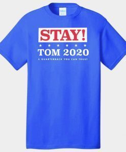 STAY TOM 2020 A QUARTERBACK YOU CAN TRUST T-SHIRT