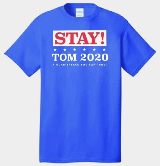 STAY TOM 2020 A QUARTERBACK YOU CAN TRUST T-SHIRT