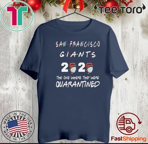 San Francisco Giants 2020 The One Where They Were Quarantined Covid-19 Official T-Shirt