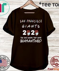 San Francisco Giants 2020 The One Where They Were Quarantined Covid-19 Official T-Shirt