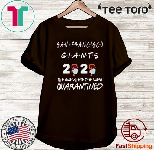 San Francisco Giants 2020 The One Where They Were Quarantined Covid-19 Official T-Shirt