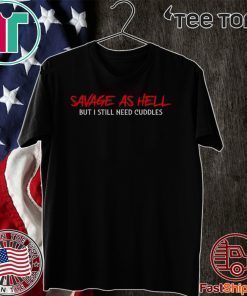 Savage as hell but I still need cuddles Official T-Shirt