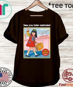 See You Later Assholes T-Shirt - Limited Edition