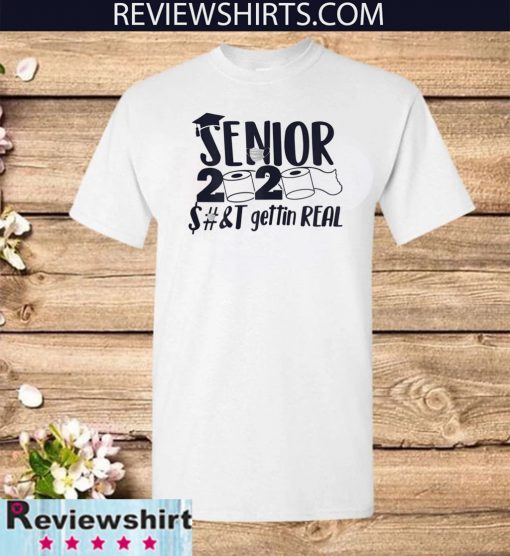 Senior 2020 Shit Gettin Real Funny Toilet Paper Apocalypse Tee Shirt