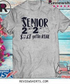 Senior 2020 Shit Gettin Real Funny Toilet Paper Apocalypse Tee Shirt