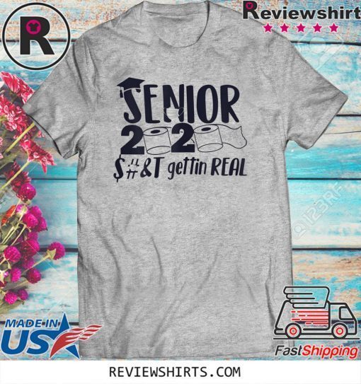 Senior 2020 Shit Gettin Real Funny Toilet Paper Apocalypse Tee Shirt