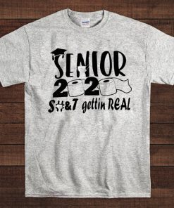 Senior 2020 Shit Gettin Real - Toilet Paper Senior T-Shirt