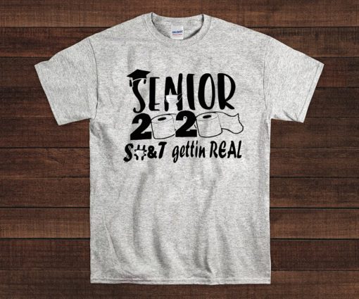 Senior 2020 Shit Gettin Real - Toilet Paper Senior T-Shirt