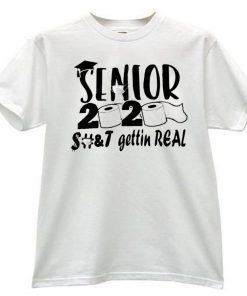 Senior 2020 Shit Gettin Real - Toilet Paper Senior T-Shirt