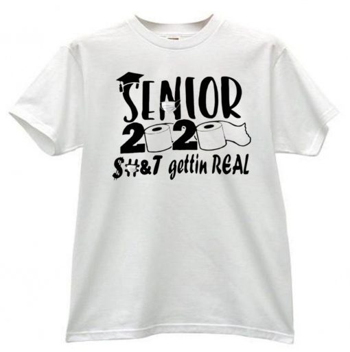 Senior 2020 Shit Gettin Real - Toilet Paper Senior T-Shirt