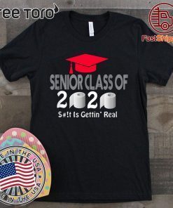 Senior Class Of 2020 Shit Is Gettin Real T Shirt