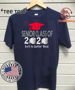 Senior Class Of 2020 Shit Is Gettin Real T Shirt