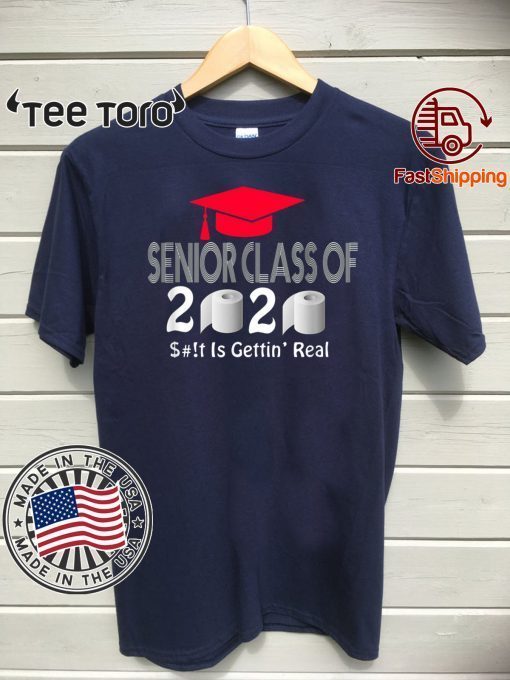 Senior Class Of 2020 Shit Is Gettin Real T Shirt