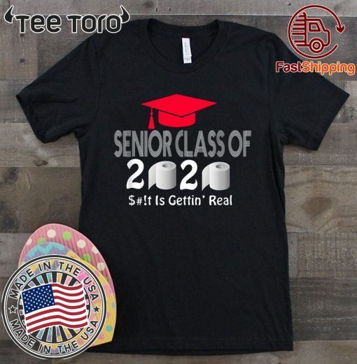 Senior Class Of 2020 Shit Is Gettin Real T Shirt