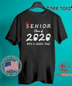 Senior Class of 2020 Shit Is Gettin' Real For T-Shirt