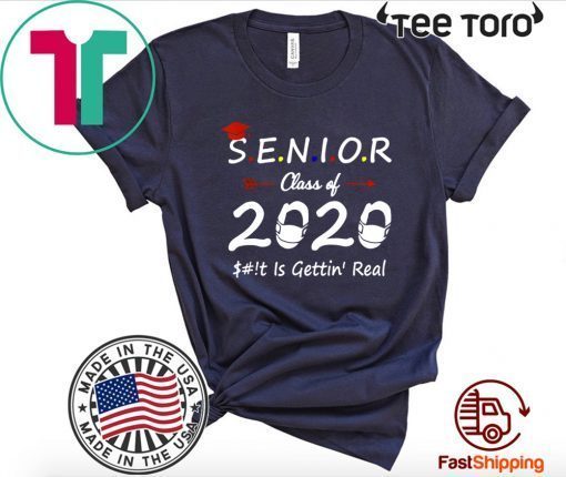 Senior Class of 2020 Shit Is Gettin' Real For T-Shirt