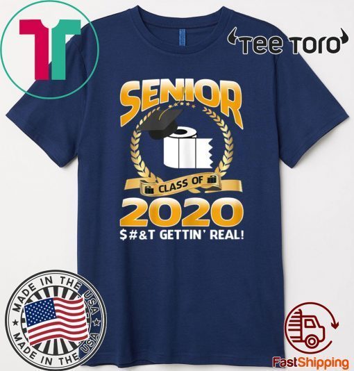 Senior Class of 2020 Shit Is Gettin' Real Graduate Tee Shirts