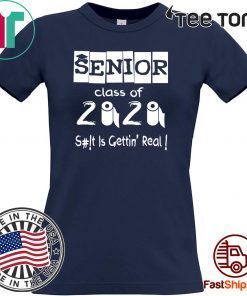 Senior Class of 2020 Shit Is Gettin' Real Shirt T-Shirt