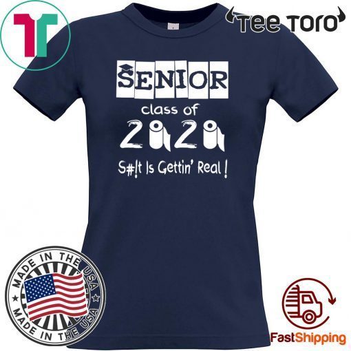 Senior Class of 2020 Shit Is Gettin' Real Shirt T-Shirt