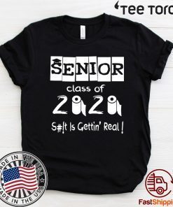 Senior Class of 2020 Shit Is Gettin' Real Shirt T-Shirt