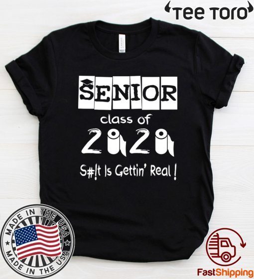 Senior Class of 2020 Shit Is Gettin' Real Shirt T-Shirt