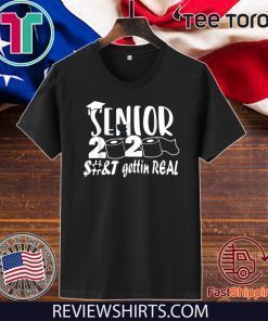 Original Senior Class of 2020 Shit Is Gettin' Real T-Shirt